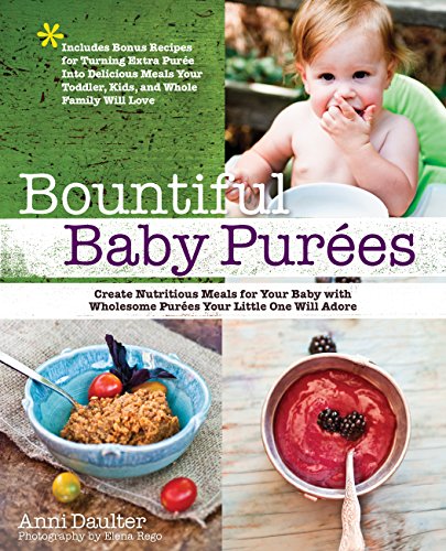 Book Cover Bountiful Baby Purees: Create Nutritious Meals for Your Baby with Wholesome Purees Your Little One Will Adore-Includes Bonus Recipes for Turning Extra ... Toddler, Kids, and Whole Family Will Love