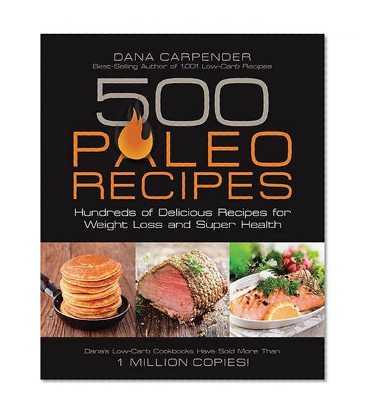 500 Paleo Recipes: Hundreds of Delicious Recipes for Weight Loss and ...