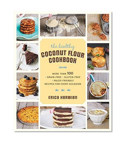 Book Cover The Healthy Coconut Flour Cookbook: More than 100 *Grain-Free *Gluten-Free *Paleo-Friendly Recipes for Every Occasion