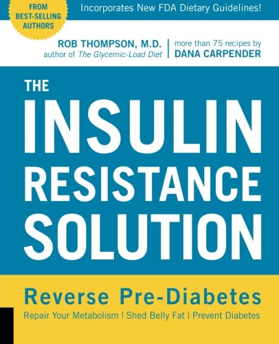Book Cover The Insulin Resistance Solution: Reverse Pre-Diabetes, Repair Your Metabolism, Shed Belly Fat, and Prevent Diabetes - with more than 75 recipes by Dana Carpender