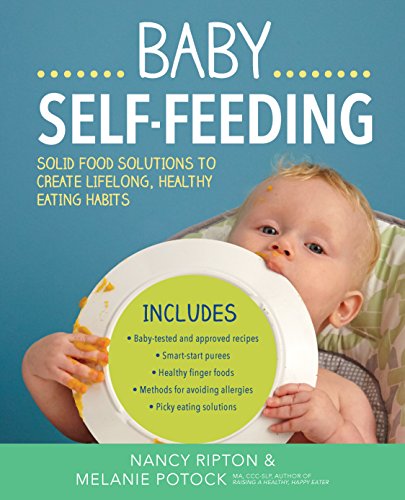 Book Cover Baby Self-Feeding: Solutions for Introducing Purees and Solids to Create Lifelong, Healthy Eating Habits (Holistic Baby)