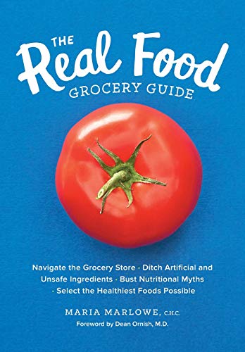 Book Cover The Real Food Grocery Guide: Navigate the Grocery Store, Ditch Artificial and Unsafe Ingredients, Bust Nutritional Myths, and Select the Healthiest Foods Possible