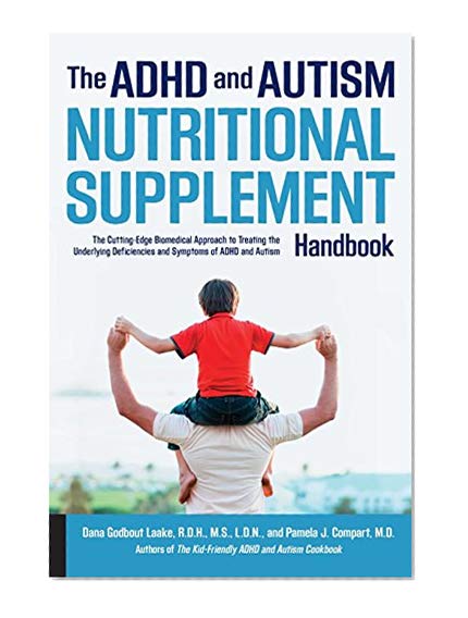 Book Cover The ADHD and Autism Nutritional Supplement Handbook: The Cutting-Edge Biomedical Approach to Treating the Underlying Deficiencies and Symptoms of ADHD and Autism