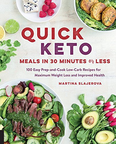 Book Cover Quick Keto Meals in 30 Minutes or Less: 100 Easy Prep-and-Cook Low-Carb Recipes for Maximum Weight Loss and Improved Health