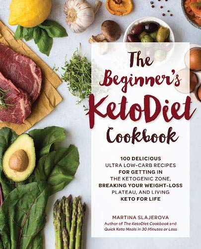 Book Cover The Beginner's KetoDiet Cookbook: Over 100 Delicious Whole Food, Low-Carb Recipes for Getting in the Ketogenic Zone, Breaking Your Weight-Loss Plateau, and Living Keto for Life