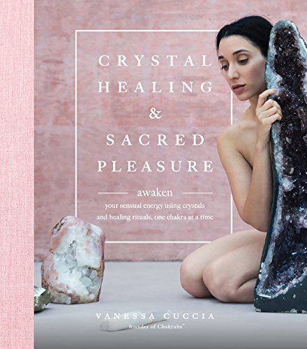 Book Cover Crystal Healing and Sacred Pleasure: Awaken Your Sensual Energy Using Crystals and Healing Rituals, One Chakra at a Time