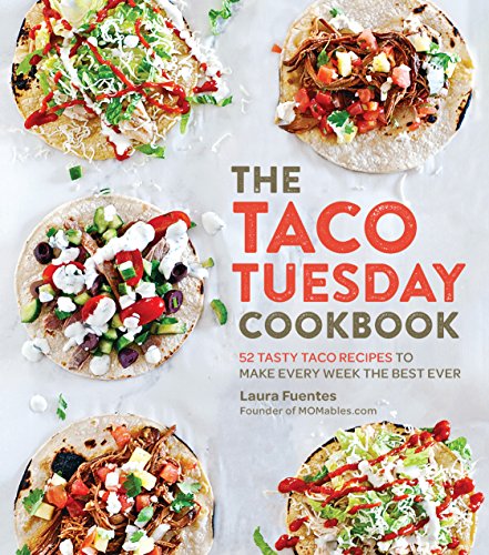 Book Cover The Taco Tuesday Cookbook: 52 Tasty Taco Recipes to Make Every Week the Best Ever