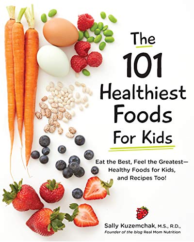 Book Cover 101 Healthiest Foods for Kids: Eat the Best, Feel the Greatest-Healthy Foods for Kids, and Recipes Too!