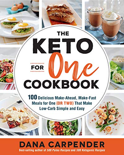 Book Cover The Keto For One Cookbook: 100 Delicious Make-Ahead, Make-Fast Meals for One (or Two) That Make Low-Carb Simple and Easy (Keto for Your Life)