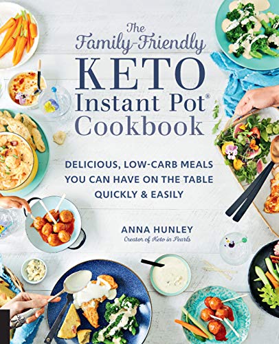 Book Cover The Family-Friendly Keto Instant Pot Cookbook: Delicious, Low-Carb Meals You Can Have On the Table Quickly & Easily (Volume 11) (Keto for Your Life, 11)