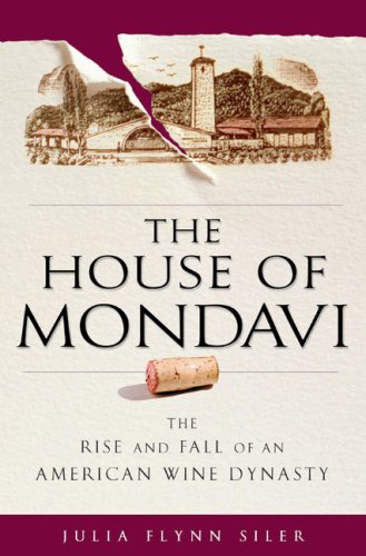 Book Cover The House of Mondavi: The Rise and Fall of an American Wine Dynasty