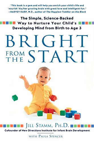 Book Cover Bright from the Start: The Simple, Science-Backed Way to Nurture Your Child's Developing Mind from Birth to Age 3