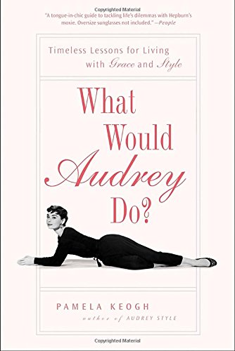 Book Cover What Would Audrey Do?: Timeless Lessons for Living with Grace and Style