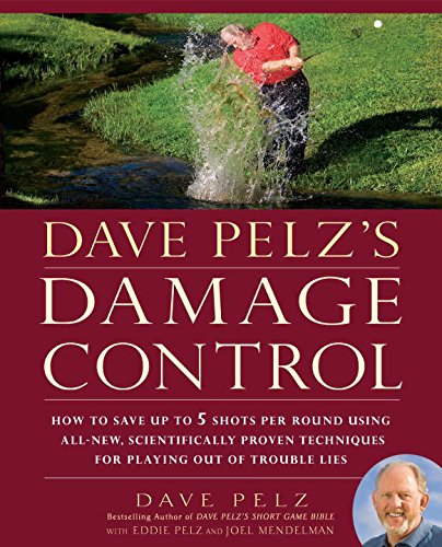 Book Cover Dave Pelz's Damage Control: How to Save Up to 5 Shots Per Round Using All-New, Scientifically Proven Techniq ues for Playing Out of Trouble Lies