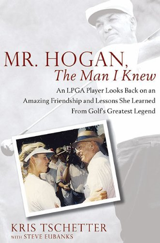 Book Cover Mr. Hogan, the Man I Knew: An LPGA Player Looks Back on an Amazing Friendship and Lessons She Learned from Golf's Greatest Legend