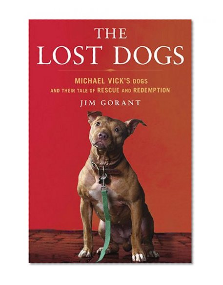 Book Cover The Lost Dogs: Michael Vick's Dogs and Their Tale of Rescue and Redemption
