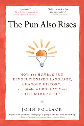 Book Cover The Pun Also Rises: How the Humble Pun Revolutionized Language, Changed History, and Made Wordplay More Than Some Antics