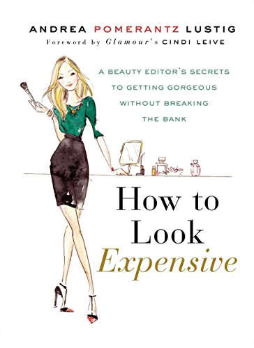 Book Cover How to Look Expensive: A Beauty Editor's Secrets to Getting Gorgeous without Breaking the Bank