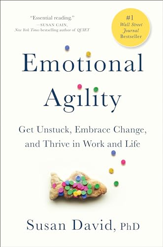Book Cover Emotional Agility: Get Unstuck, Embrace Change, and Thrive in Work and Life