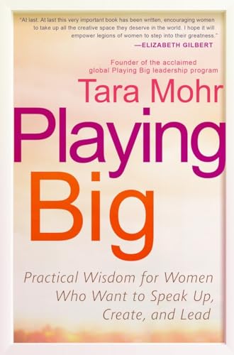 Book Cover Playing Big: Practical Wisdom for Women Who Want to Speak Up, Create, and Lead