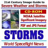 21st Century Image Guide to Severe Weather and Storms: Storms JPG and PDF Images from National Oceanic and Atmospheric Administration (NOAA) Meteorology Satellites (CD-ROM)