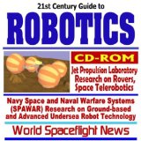 21st Century Complete Guide to Robotics, NASA Jet Propulsion Laboratory (JPL) Research on Mars Rovers, Space Telerobotics, Navy Space and Naval ... Undersea Robot Technology, UAVs (CD-ROM)
