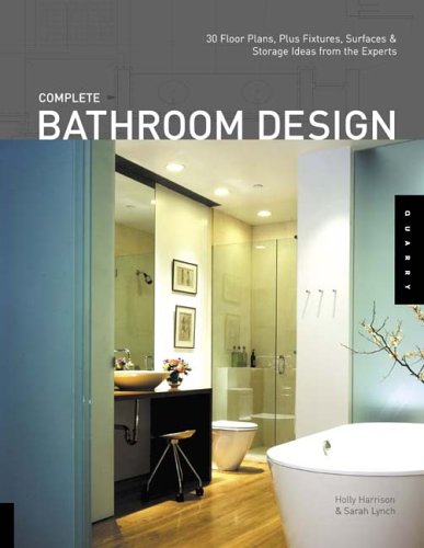 Complete Bathroom Design: 30 Floor Plans, Fixtures, Surfaces, and Storage Ideas