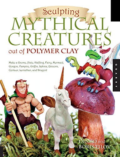Book Cover Sculpting Mythical Creatures out of Polymer Clay: Making a Gnome, Pixie, Halfling, Fairy, Mermaid, Gorgon Vampire, Griffin, Sphinx, Unicorn, Centaur, Leviathan, and Dragon!