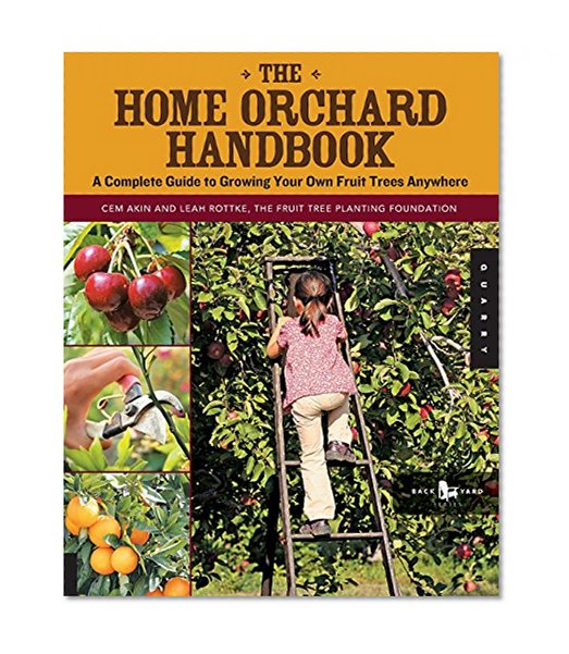 Book Cover The Home Orchard Handbook: A Complete Guide to Growing Your Own Fruit Trees Anywhere (Backyard Series)