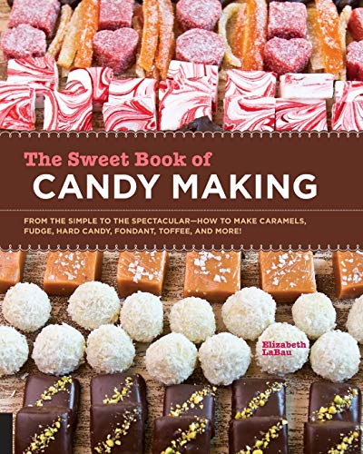 Book Cover The Sweet Book of Candy Making: From the Simple to the Spectacular-How to Make Caramels, Fudge, Hard Candy, Fondant, Toffee, and More!