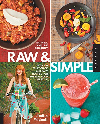 Book Cover Raw and Simple: Eat Well and Live Radiantly with 100 Truly Quick and Easy Recipes for the Raw Food Lifestyle