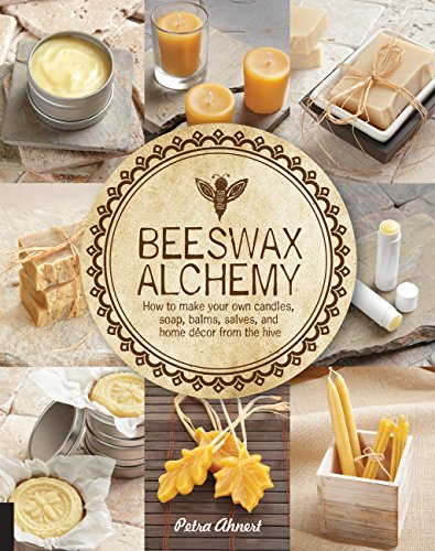 Book Cover Beeswax Alchemy: How to Make Your Own Soap, Candles, Balms, Creams, and Salves from the Hive