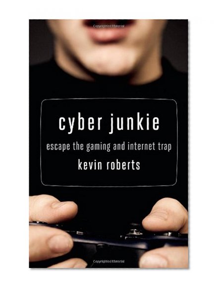 Book Cover Cyber Junkie: Escape the Gaming and Internet Trap