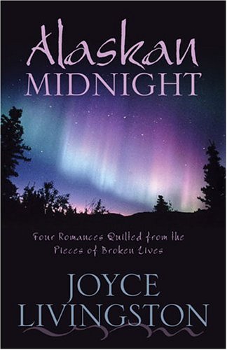 Alaskan Midnight: Northern Exposure/Hand Quilted with Love/Be My Valentine/The Baby Quilt (Heartsong Novella Collection)