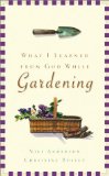 What I Learned from God While Gardening