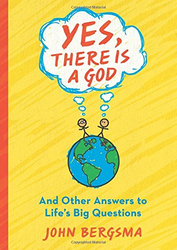 Book Cover Yes, There Is a God. . . and Other Answers to Life's Big Questions