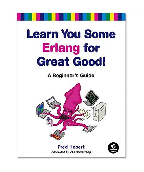 Book Cover Learn You Some Erlang for Great Good!: A Beginner's Guide