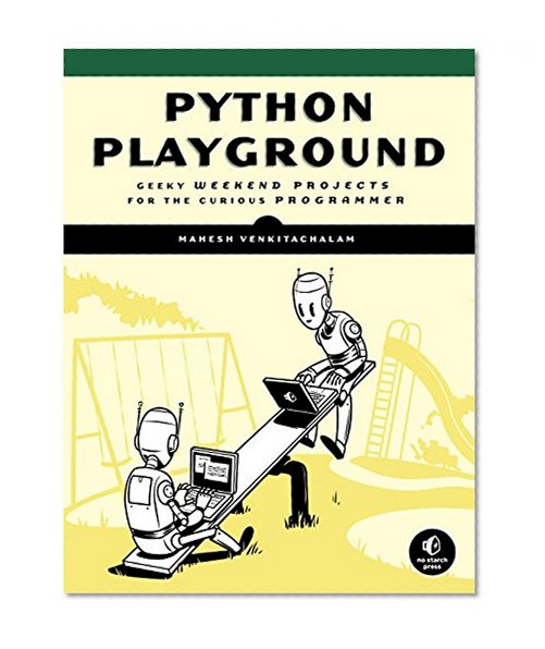 Book Cover Python Playground: Geeky Projects for the Curious Programmer