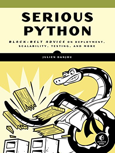 Book Cover Serious Python: Black-Belt Advice on Deployment, Scalability, Testing, and More