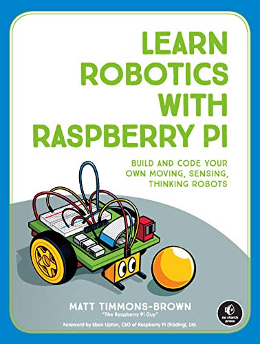 Book Cover Learn Robotics With Raspberry Pi: Build and Code Your Own Moving, Sensing, Thinking Robots