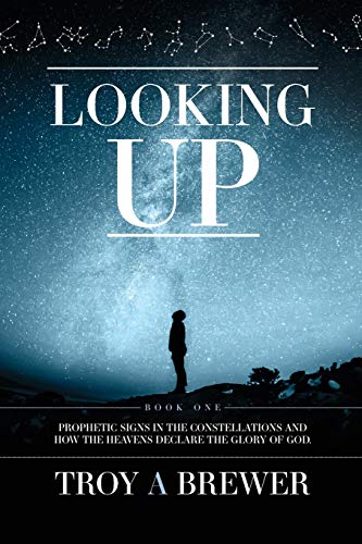 Book Cover Looking Up: Prophetic signs in the constellations and how the heavens declare the glory of God.
