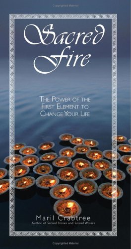 Sacred Fire: The Power of the First Element to Change Your Life