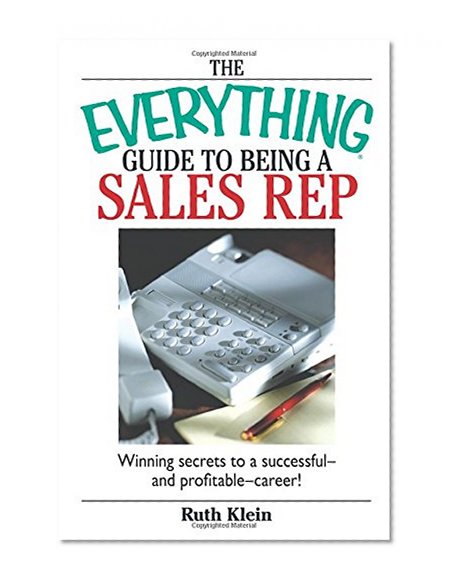 The Everything Guide To Being A Sales Rep: Winning Secrets to a Successful - and Profitable - Career!