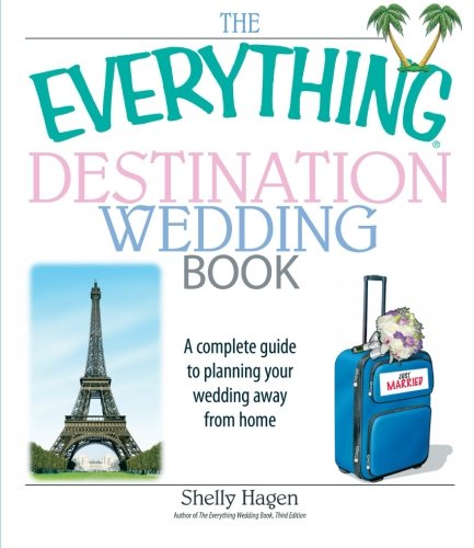Book Cover The Everything Destination Wedding Book: A Complete Guide to Planning Your Wedding Away from Home