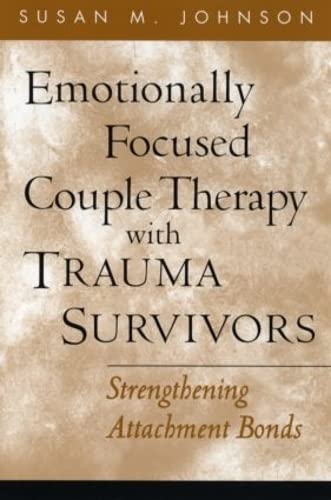 Book Cover Emotionally Focused Couple Therapy with Trauma Survivors: Strengthening Attachment Bonds (The Guilford Family Therapy Series)