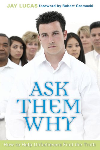 Book Cover Ask Them Why: How to Help Unbelievers Find the Truth