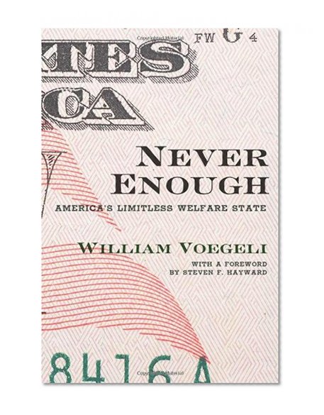 Never Enough: America's Limitless Welfare State