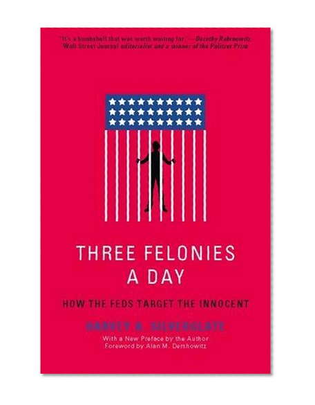 Book Cover Three Felonies A Day: How the Feds Target the Innocent