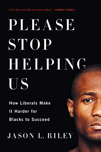 Book Cover Please Stop Helping Us: How Liberals Make It Harder for Blacks to Succeed