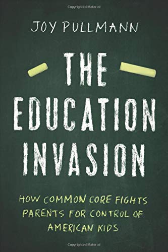 Book Cover The Education Invasion: How Common Core Fights Parents for Control of American Kids